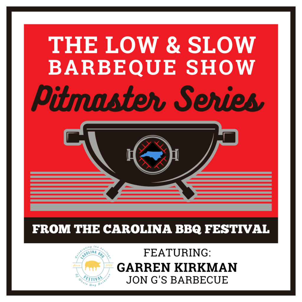 Carolina Pitmasters series on Low & Slow Barbecue Show features Garren Kirkman from the Carolina BBQ Festival.