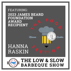 Food Journalist and publisher of The Food Section Hanna Raskin joins the Low & Slow Barbecue Show for this Independence Day episode.