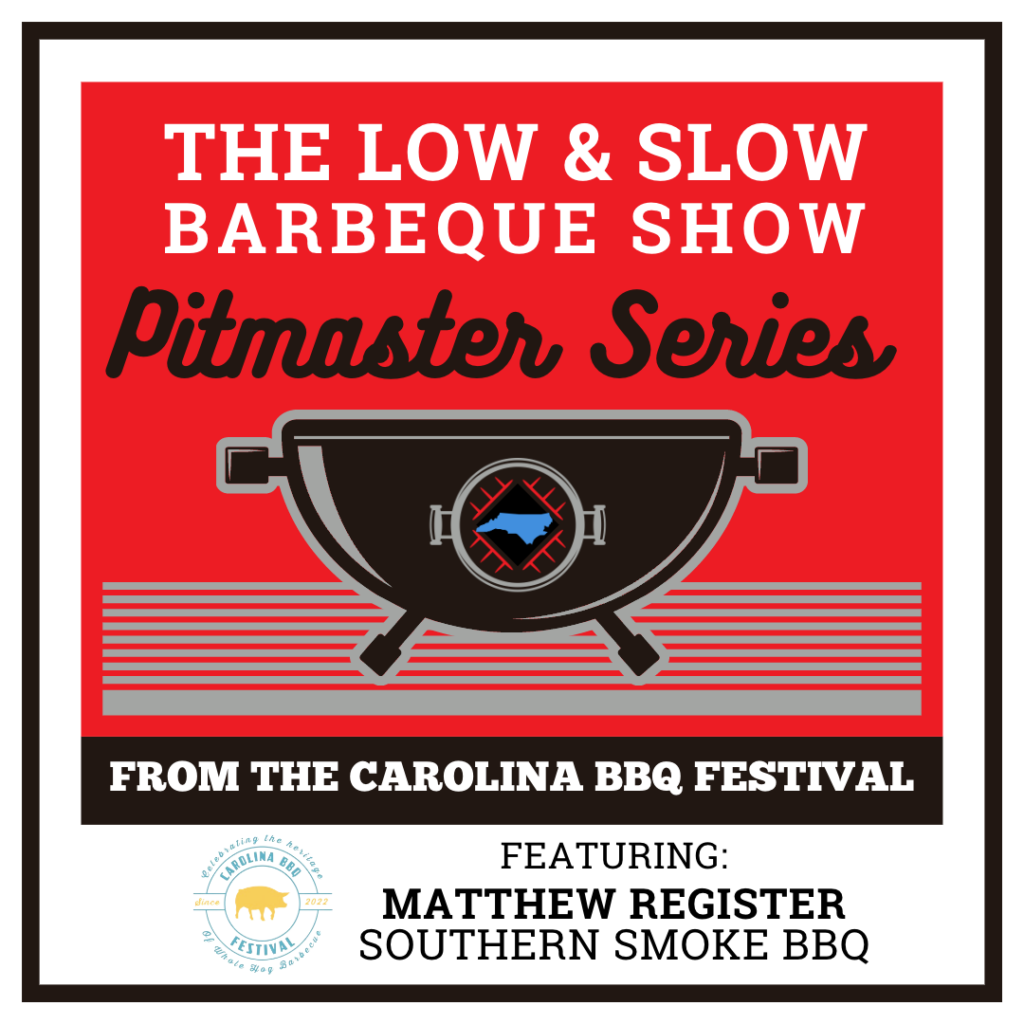 North Carolina Barbecue Pitmaster Matthew Register of Southern Smoke BBQ of NC joins The Low & Slow Barbecue Show Pitmasters Series.