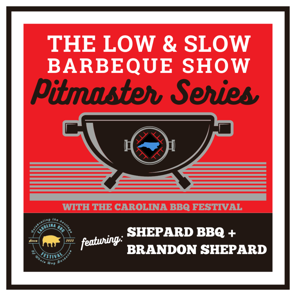 Shepard Barbecue Pitmaster Brandon Shepard joins The Low & Slow Barbecue Show Pitmaster Series.